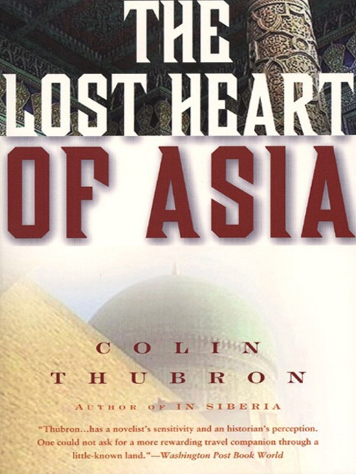 Title details for The Lost Heart of Asia by Colin Thubron - Available